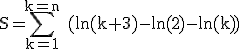 3$\rm S=\Bigsum_{k=1}^{k=n} (ln(k+3)-ln(2)-ln(k))